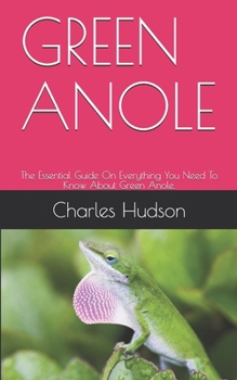 Paperback Green Anole: The Essential Guide On Everything You Need To Know About Green Anole. Book