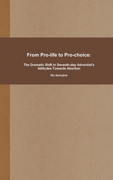 Hardcover From Pro-life to Pro-choice: The Dramatic Shift in Seventh-day Adventist's Attitudes Towards Abortion Book