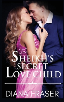 The Sheikh's Secret Love Child - Book #2 of the Secrets of the Sheikhs