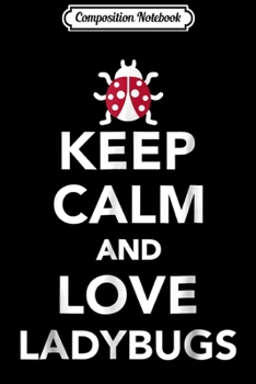 Composition Notebook: Keep calm and love ladybugs  Journal/Notebook Blank Lined Ruled 6x9 100 Pages