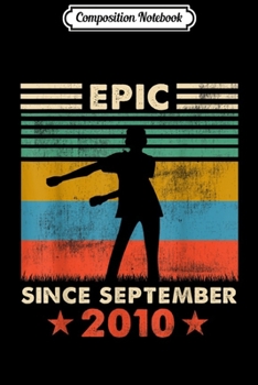 Composition Notebook: Epic Since September 2010 - 9 Years Old Gift  Journal/Notebook Blank Lined Ruled 6x9 100 Pages
