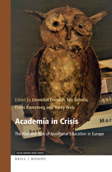 Hardcover Academia in Crisis: The Rise and Risk of Neoliberal Education in Europe Book