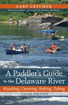 Paperback A Paddler's Guide to the Delaware River: Kayaking, Canoeing, Rafting, Tubing Book