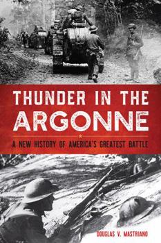 Hardcover Thunder in the Argonne: A New History of America's Greatest Battle Book