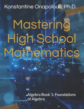 Mastering High School Mathematics: Algebra Book 1 (ALG-1): Foundations of Algebra