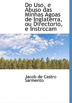 Do Uso, E Abuso das Minhas Agoas de Inglaterra, Ou Directorio, E Instrccam