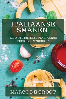 Paperback Italiaanse Smaken: De Authentieke Italiaanse Keuken Ontdekken [Dutch] Book