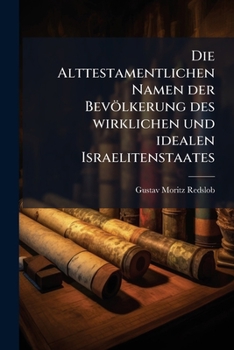 Die Alttestamentlichen Namen Der Bevölkerung Des Israelitenstaates: Etymologisch Betrachtet...