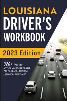Paperback Louisiana Driver's Workbook: 320+ Practice Driving Questions to Help You Pass the Louisiana Learner's Permit Test Book