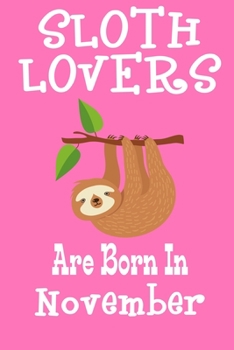 Paperback Sloth Lovers Are Born In November: Birthday Gift for Sloth Lovers Book