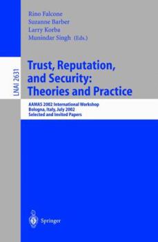 Paperback Trust, Reputation, and Security: Theories and Practice: Aamas 2002 International Workshop, Bologna, Italy, July 15, 2002. Selected and Invited Papers Book