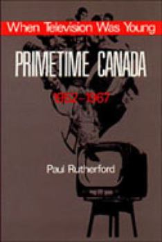 Paperback When Television Was Young: Primetime Canada, 1952-1967 Book