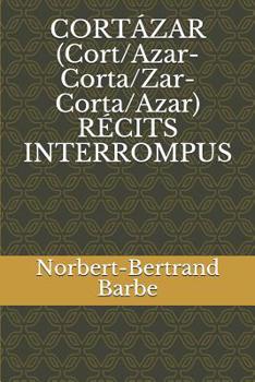 Paperback CORTÁZAR (Cort/Azar-Corta/Zar-Corta/Azar) RÉCITS INTERROMPUS [French] Book