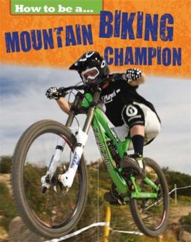 Hardcover How to Be a Champion: Mountain Biking Champion Book