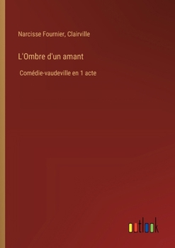 Paperback L'Ombre d'un amant: Comédie-vaudeville en 1 acte [French] Book