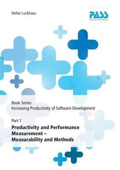 Paperback Book Series: Increasing Productivity of Software Development, Part 1: Productivity and Performance Measurement - Measurability and Methods Book