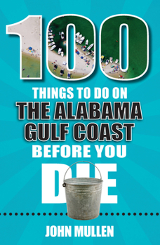 Paperback 100 Things to Do on the Alabama Gulf Coast Before You Die Book