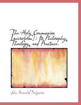 Paperback The Holy Communion [Microform]: Its Philosophy, Theology, and Practuce. Book