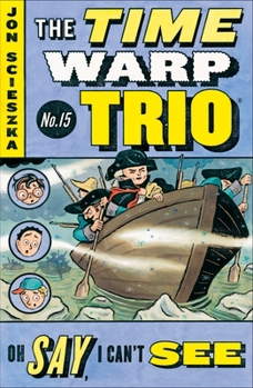 Oh Say, I Can't See (Time Warp Trio #15) - Book #15 of the Time Warp Trio