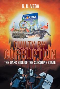 Paperback Guilty By Corruption: The Dark Side of the Sunshine State Book