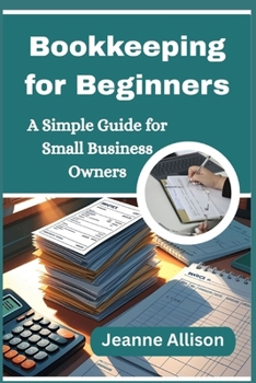 Bookkeeping for Beginners: A Simple Guide for Small Business Owners