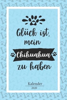 Chihuahua Kalender 2020: Geschenk Wochenplaner, Terminkalender 2020 f�r Hundebesitzer, Frauchen Herrchen eines Hundes. Lustiger Spruch Geschenkidee zu Weihnachten unter 10 Euro als Planer Organizer, T