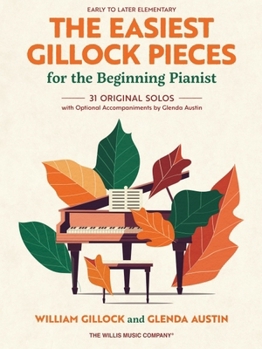 The Easiest Gillock Pieces for the Beginning Pianist: 31 Original Solos with Optional Accompaniments by Glenda Austin
