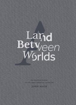 Land Between Worlds: the Shifting Poetry of the Great American Landscape : Premium Edition