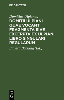 Hardcover Domitii Ulpiani Quae Vocant Fragmenta Sive Excerpta Ex Ulpiani Libro Singulari Regularum: Accedunt Eiusdem Institutioninum Aliaque Veteris Iuris Roman [Latin] Book