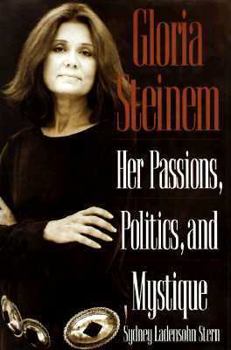 Hardcover Gloria Steinem: Her Passions, Politics, and Mystique Book