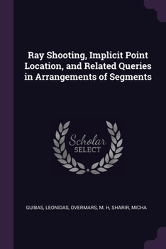 Paperback Ray Shooting, Implicit Point Location, and Related Queries in Arrangements of Segments Book