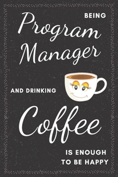 Program Manager & Drinking Coffee Notebook: Funny Gifts Ideas for Men/Women on Birthday Retirement or Christmas - Humorous Lined Journal to Writing