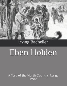 Paperback Eben Holden: A Tale of the North Country: Large Print Book