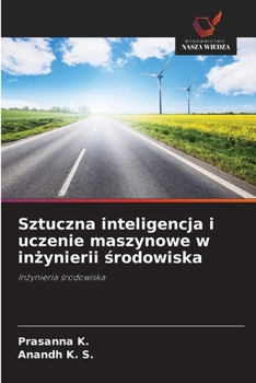 Sztuczna inteligencja i uczenie maszynowe w inzynierii srodowiska: Inzynieria srodowiska (Polish Edition)