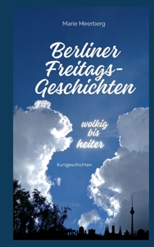 Paperback Berliner Freitagsgeschichten: Wolkig bis Heiter [German] Book