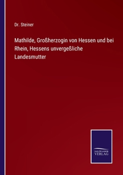 Paperback Mathilde, Großherzogin von Hessen und bei Rhein, Hessens unvergeßliche Landesmutter [German] Book