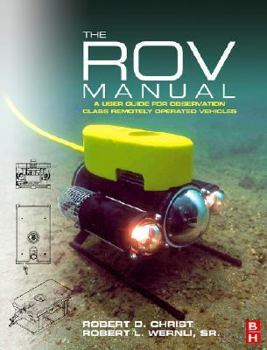 Hardcover The ROV Manual: A User Guide for Observation Class Remotely Operated Vehicles Book