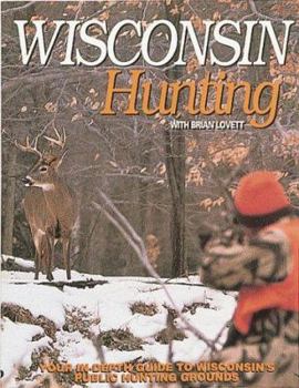 Paperback Wisconsin Hunting: A Comprehensive Guide to Wisconsin's Public Hunting Book