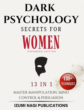 Paperback Dark Psychology Secrets for Women: Master Manipulation, Mind Control, and Persuasion (Expanded Edition) Book