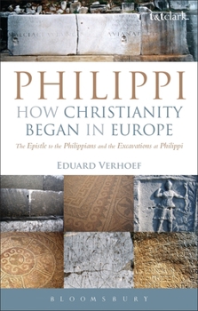 Paperback Philippi: How Christianity Began in Europe: The Epistle to the Philippians and the Excavations at Philippi Book