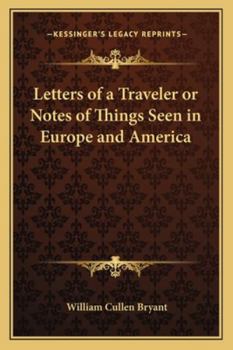 Letters of a Traveler or Notes of Things Seen in Europe and America