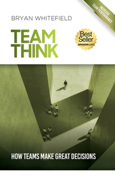Paperback Team Think: How Teams Make Great Decisions Book