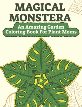 Paperback Magical Monstera: An Amazing Garden Coloring Book For Plant Moms Book