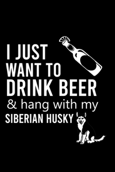 Paperback I Just Want to Drink Beer & Hang with My Siberian Husky: Cute Siberian Husky Default Ruled Notebook, Great Accessories & Gift Idea for Siberian Husky Book