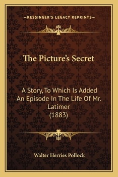 Paperback The Picture's Secret: A Story, To Which Is Added An Episode In The Life Of Mr. Latimer (1883) Book