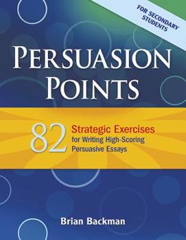 Paperback Persuasion Points: 82 Strategic Exercises for Writing High-Scoring Persuasive Essays Book
