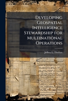 Paperback Developing Geospatial Intelligence Stewardship for Multinational Operations Book