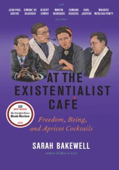 Hardcover At the Existentialist Caf?: Freedom, Being, and Apricot Cocktails with Jean-Paul Sartre, Simone de Beauvoir, Albert Camus, Martin Heidegger, Mauri Book