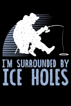 Paperback I'm Surrounded By Ice-Holes: Funny Ice Fishing Lined Notebook Journal Diary 6x9 Book