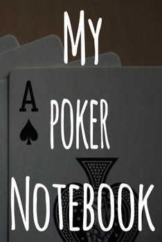 My Poker Notebook: The perfect gift for the fan of gambling in your life - 365 page custom made journal!